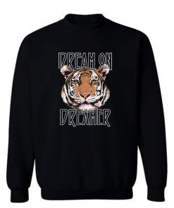 Dream On Dreamer Tiger Sweatshirt
