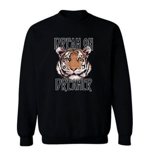 Dream On Dreamer Tiger Sweatshirt