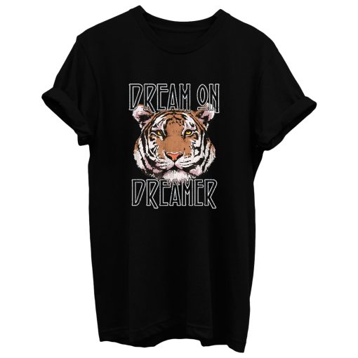 Dream On Dreamer Tiger T Shirt