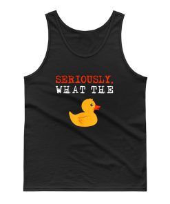 Ducks Seriously What The Duck Tank Top