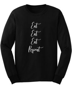 Eat Eat Eat Repeat Long Sleeve