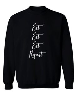 Eat Eat Eat Repeat Sweatshirt