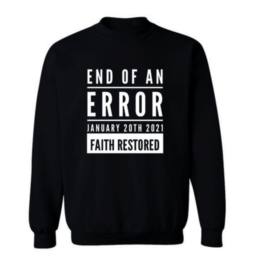 End Of An Error Faith Restored 01 20 2021 Sweatshirt