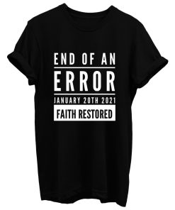 End Of An Error Faith Restored 01 20 2021 T Shirt