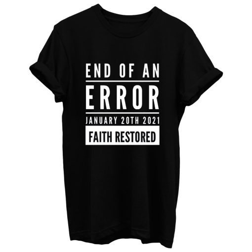 End Of An Error Faith Restored 01 20 2021 T Shirt