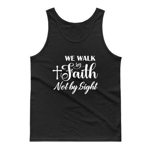 For We Walk By Faith Not By Sight Tank Top