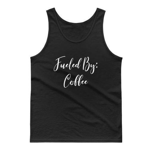 Fueled By Coffee Tank Top