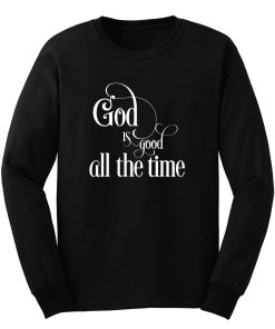God Is Good All The Time Long Sleeve