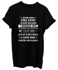 Good Men Still Exist I Know Because I Married One T Shirt