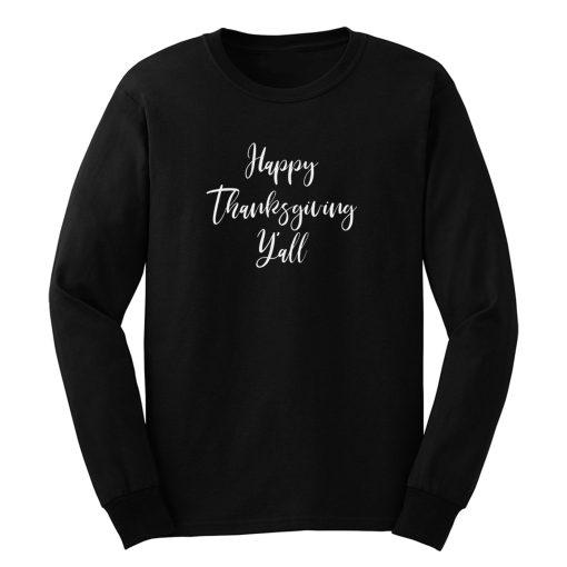 Happy Thanksgiving Yall Long Sleeve