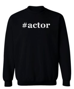 Hashtag Actor Sweatshirt