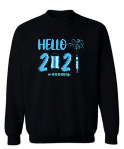 Hello 2021 Nurse Life Sweatshirt