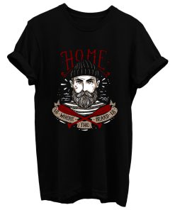 Home Is Where The Beard Is T Shirt