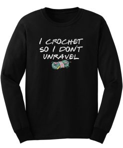 I Crochet Lover So I Dont Unravel Long Sleeve