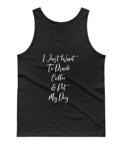 I Just Want To Drink Coffee And Pet My Dog Tank Top