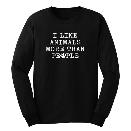 I Like Animals More Than People Long Sleeve