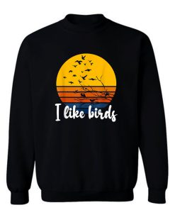 I Like Birds Sweatshirt