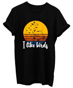 I Like Birds T Shirt