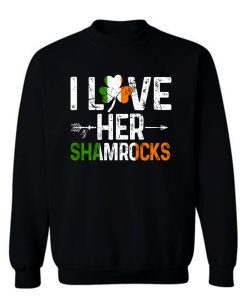 I Love Her Shamrocks Patricks Day Sweatshirt