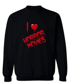 I Love Horror Movies Sweatshirt