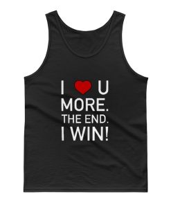I Love You More The End I Win Husband Novelty Tank Top