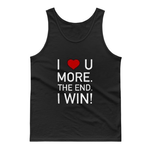 I Love You More The End I Win Husband Novelty Tank Top