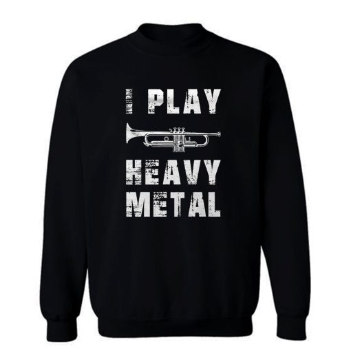 I Play Heavy Metal Sweatshirt