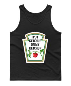 I Put Ketchup On My Ketchup Tank Top