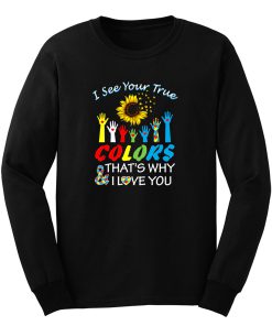 I See Your True Colors Thats Why I Love You Long Sleeve