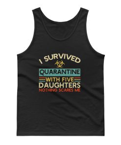 I Survived Quarantine With Five Daughters Nothing Scares Me Tank Top