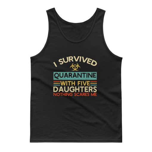 I Survived Quarantine With Five Daughters Nothing Scares Me Tank Top