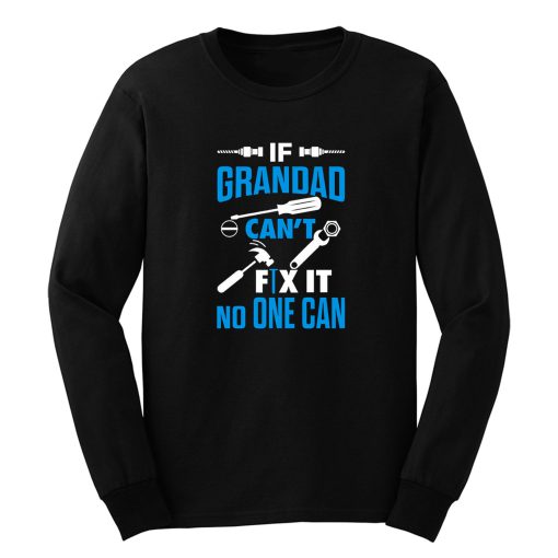 If Grandad Cant Fix It No One Can Long Sleeve