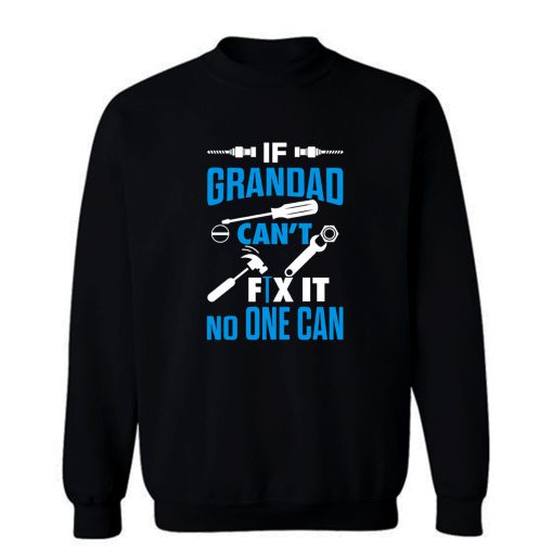 If Grandad Cant Fix It No One Can Sweatshirt