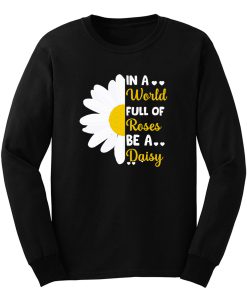 In A Full Of Roses Be A Daisy Quote Holiday Long Sleeve