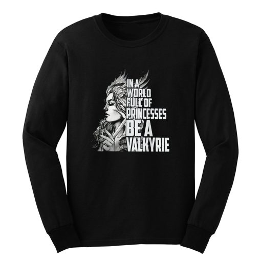 In A World Full Of Princesses Be A Valkyrie Long Sleeve