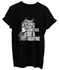 In A World Full Of Princesses Be A Valkyrie T Shirt