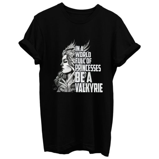 In A World Full Of Princesses Be A Valkyrie T Shirt