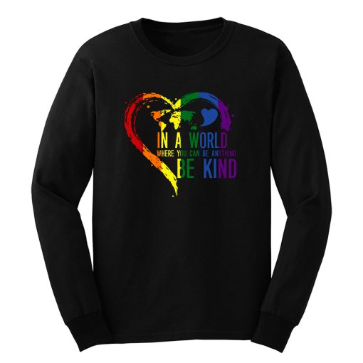 In A World Where You Can Be Anything Be Kind Long Sleeve