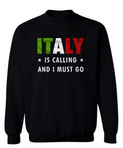 Italy Is Calling And I Must Go Sweatshirt