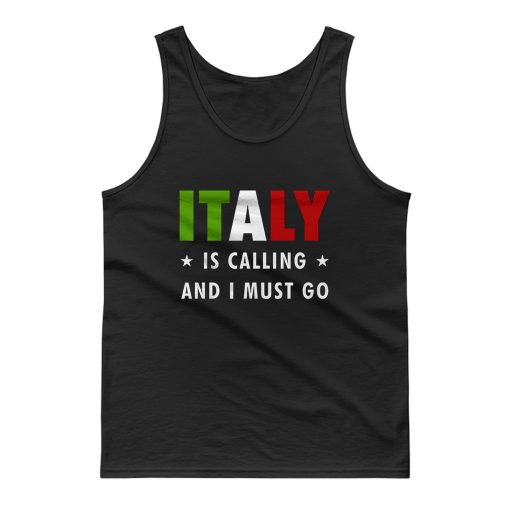 Italy Is Calling And I Must Go Tank Top