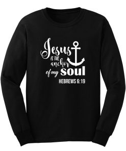 Jesus Is The Anchor Of My Soul Long Sleeve