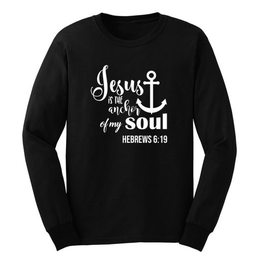 Jesus Is The Anchor Of My Soul Long Sleeve