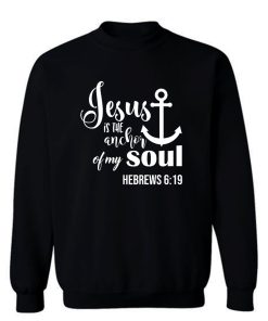 Jesus Is The Anchor Of My Soul Sweatshirt