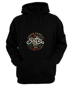 Leave People Better Than You Found Them Hoodie
