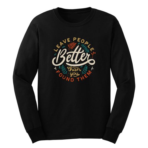 Leave People Better Than You Found Them Long Sleeve