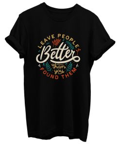 Leave People Better Than You Found Them T Shirt