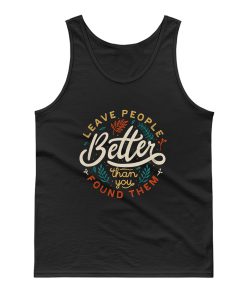 Leave People Better Than You Found Them Tank Top