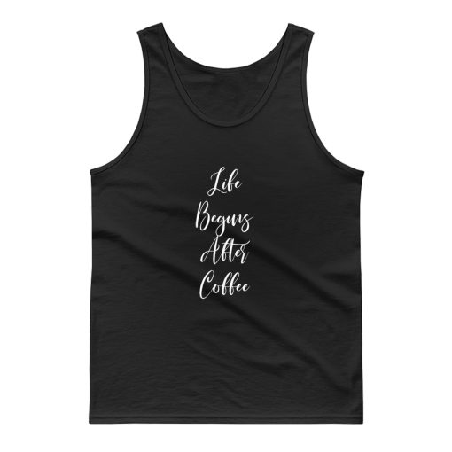 Life Begins After Coffee Tank Top