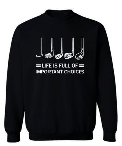 Life Is Full Of Important Choices Golf Sweatshirt
