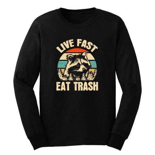 Live Fast Eat Trash Long Sleeve